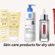 Skin care products for dry skin: A comprehensive guide to hydration