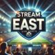 StreamEast: Your Gateway to Premium Sports Streaming