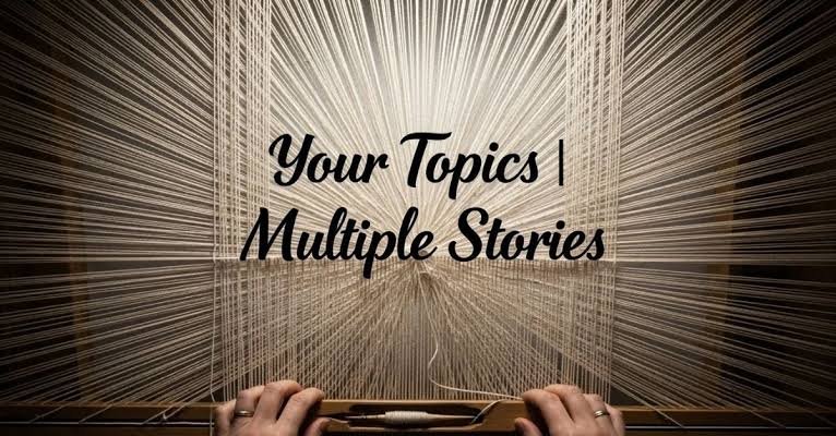 your topics multiple stories: Powering Dynamic Content