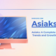 asiaks: A Complete Guide to Trends and Growth