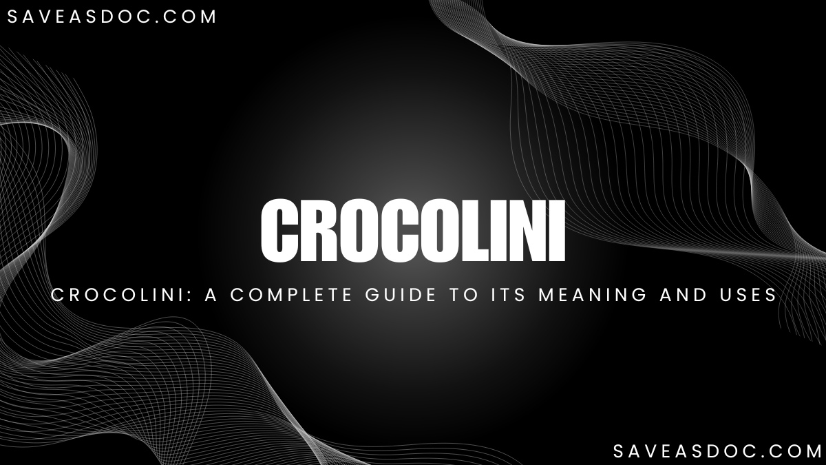 crocolini: A Complete Guide to Its Meaning and Uses